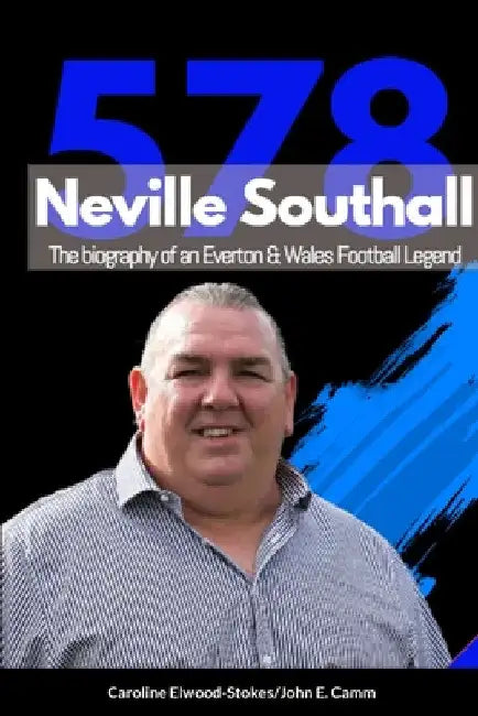 Neville Southall The Biography of An Everton & Wales Football Legend by Caroline Elwood-Stokes