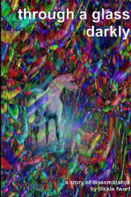 Through a glass, darkly by Dickie Twort