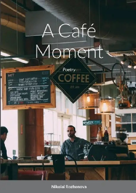A Café Moment: Poetry by Nikolai Rozhonova