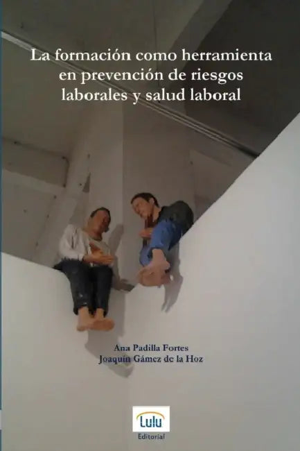 La formación como herramienta en prevención de riesgos laborales y salud laboral by Joaquín Gámez de la Hoz, Ana Padilla Fortes