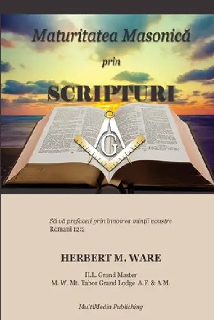 Maturitatea Masonică prin Scripturi by Herbert M. Ware