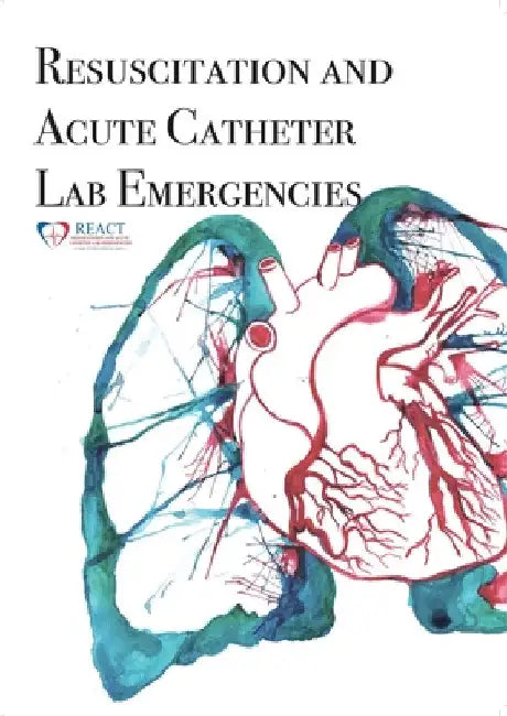 REACT Manual: Resuscitation and Acute Catheter Lab Emergencies by Joel Dunning