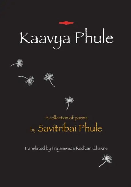Kaavya Phule: a collection of poems by Savitribai Phule, Priyamwada Redican Chakne