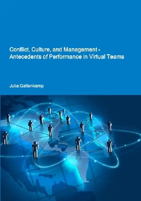 Conflict, Culture, and Management - Antecedents of Performance in Virtual Teams by Julia Gallenkamp