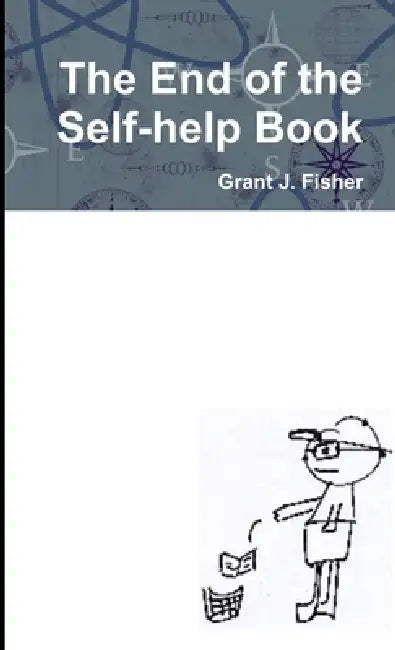 The End of the Self-help Book by Grant Fisher