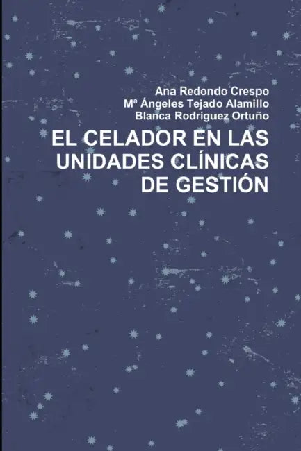 El Celador En Las Unidades Clínicas de Gestión by Ana Redondo Crespo, Ma Ángeles Tejado Alamillo, Blanca Rodriguez Ortuño