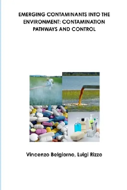 Emerging Contaminants Into the Environment: Contamination Pathways and Control by Vincenzo Belgiorno, Luigi Rizzo