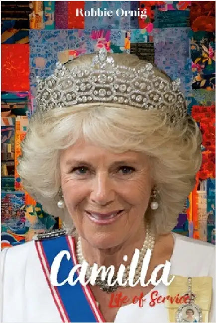 Camilla Life of Service: The Making of a Queen by Ornig, Rp