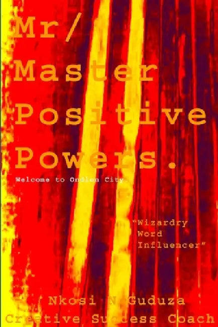 Mr / Master Positive Powers "Wizardry Word Influencer" by C. S. C. Nkosi Guduza