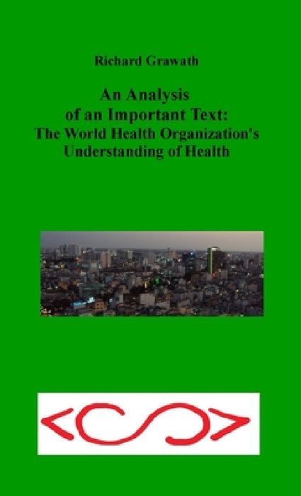 An Analysis of an Important Text: The World Health Organization's Understanding of Health by Richard Grawath