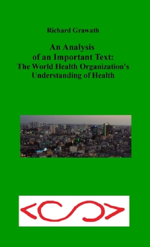 An Analysis of an Important Text: The World Health Organization's Understanding of Health by Richard Grawath
