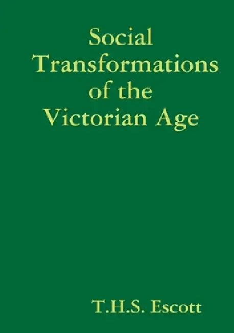 Social Transformations of the Victorian Age by T. H. S. Escott