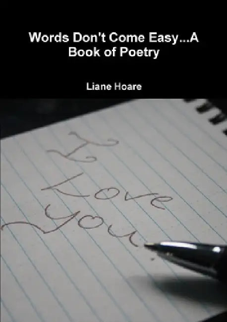 Words Don't Come Easy...A Book of Poetry by Liane Hoare