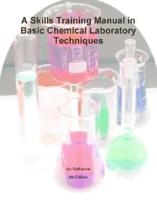 A Skills Training Manual in Basic Chemical Laboratory Techniques by Vic Soffiantini