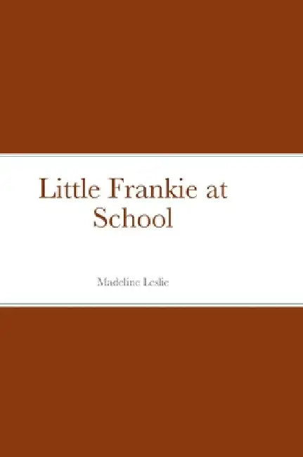 Little Frankie at School by Madeline Leslie