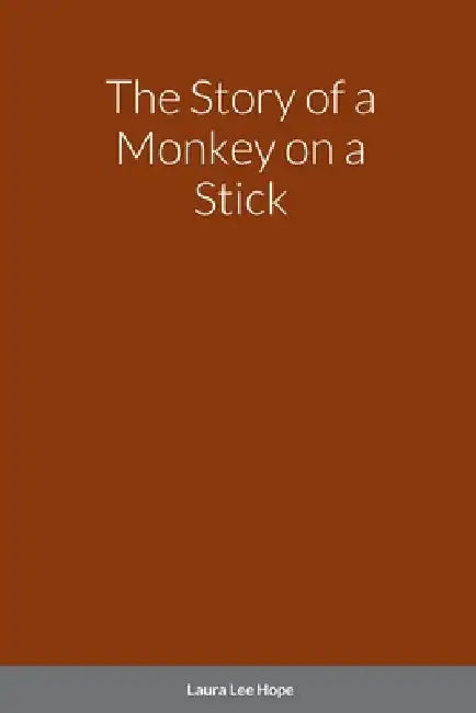 The Story of a Monkey on a Stick by Laura Lee Hope