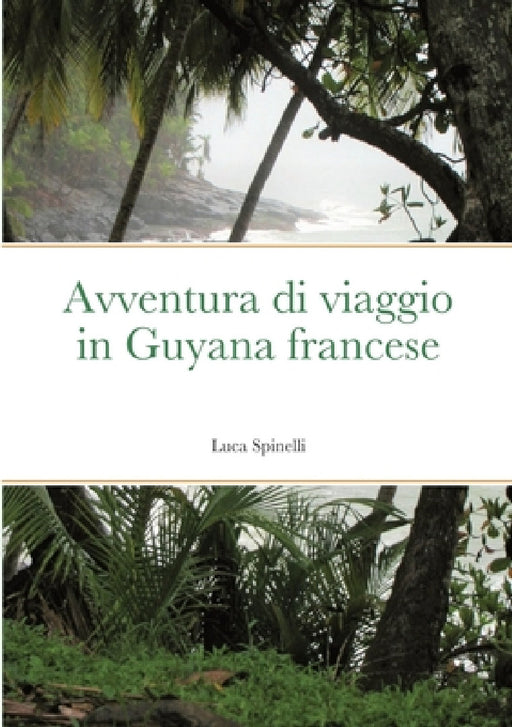 Avventura di viaggio in Guyana francese by Luca Spinelli