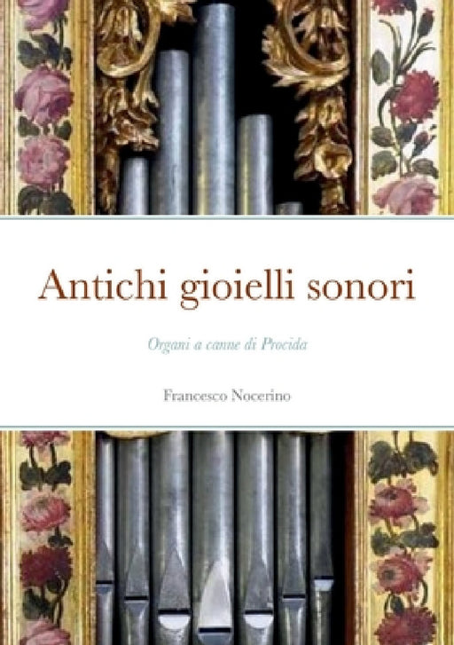 Antichi gioielli sonori: Organi a canne di Procida by Francesco Nocerino