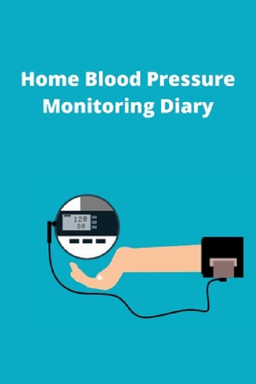 Home Blood Pressure Monitoring Diary by Toby Vance