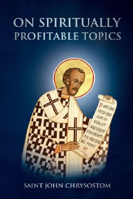 On Spiritually Profitable Topics by Saint John Chrysostom