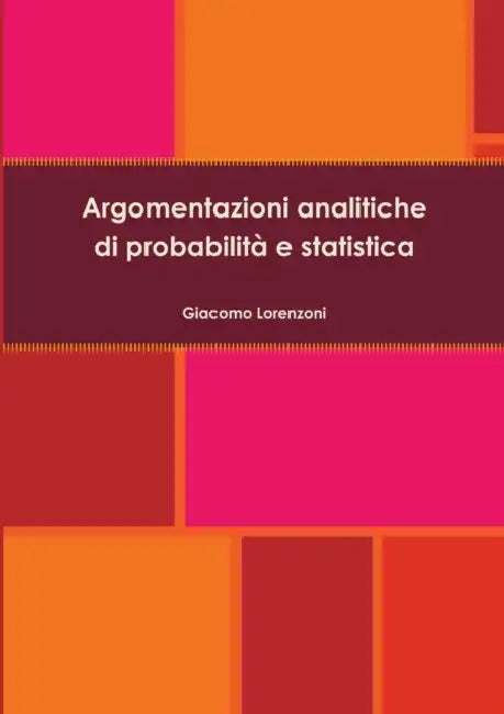 Argomentazioni analitiche di probabilità e statistica by Giacomo Lorenzoni