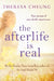 The Afterlife Is Real by Theresa Cheung
