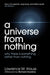 A Universe From Nothing by Lawrence M. Krauss