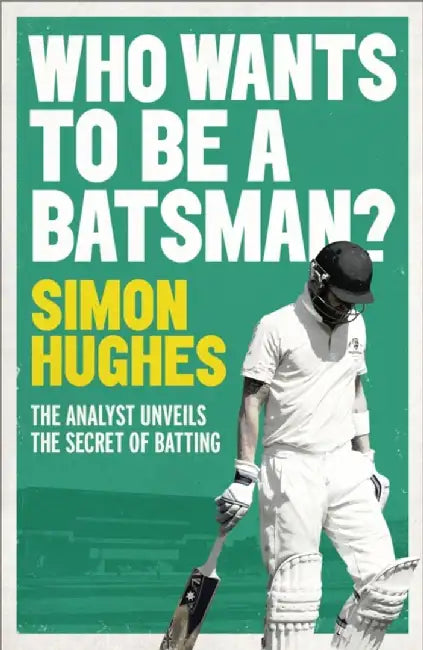 Who Wants to be a Batsman? by Simon Hughes