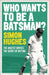 Who Wants to be a Batsman? by Simon Hughes
