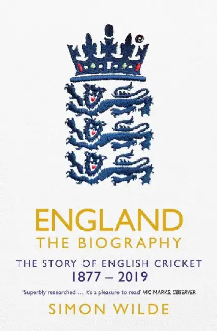 England: The Biography: The Story of English Cricket by Simon Wilde