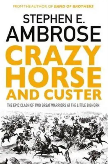 Crazy Horse And Custer by Stephen E. Ambrose