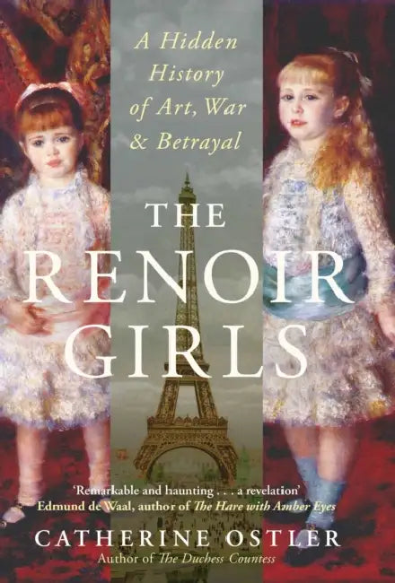 The Renoir Girls: A Hidden History of Art, War & Betrayal by Catherine Ostler
