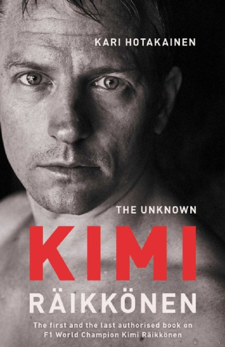 The Unknown Kimi Raikkonen by Kari Hotakainen