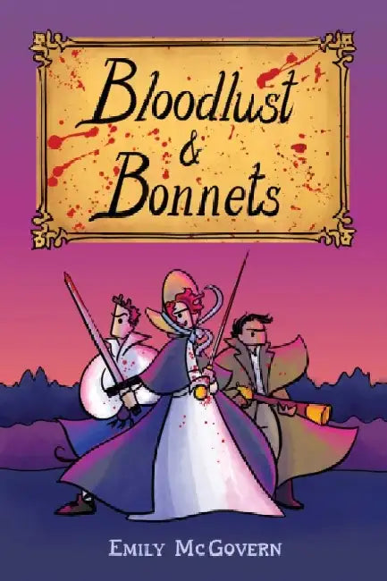 Bloodlust and Bonnets by Ms. Emily McGovern
