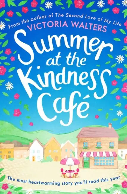 Summer at the Kindness Cafe: The Heartwarming, Feel-Good Read of the Year by Victoria Walters