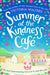 Summer at the Kindness Cafe: The Heartwarming, Feel-Good Read of the Year by Victoria Walters