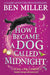 How I Became a Dog Called Midnight by Ben Miller