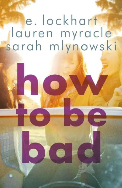 How to Be Bad by Sarah Mlynowski