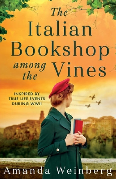 The Italian Bookshop Among the Vines: An absolutely gripping and heartbreaking WW2 historical novel, inspired by true events by Amanda Weinberg