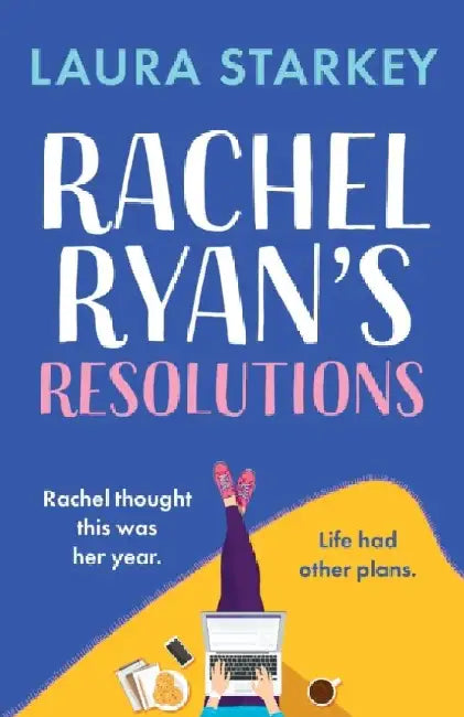 Rachel Ryan's Resolutions: A completely hilarious and heartwarming romantic comedy of second chances by Laura Starkey