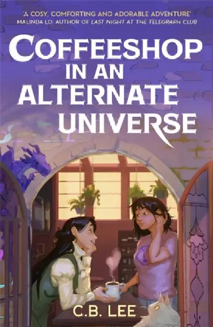Coffeeshop in an Alternate Universe: A New York Times-bestselling cosy fantasy with whimsy, wyverns and warm cups of magical coffee by C.B. Lee