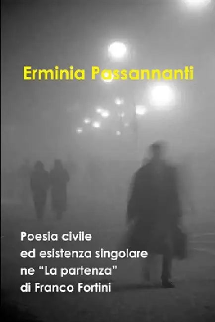 Poesia civile ed esistenza singolare ne "La partenza", di Franco Fortini by Erminia Passannanti