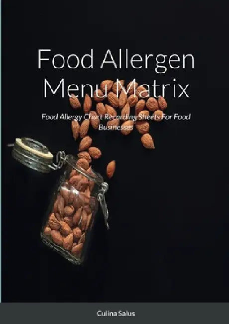 Food Allergen Menu Matrix: Food Allergy Chart Recording Sheets For Food Businesses by Culina Salus