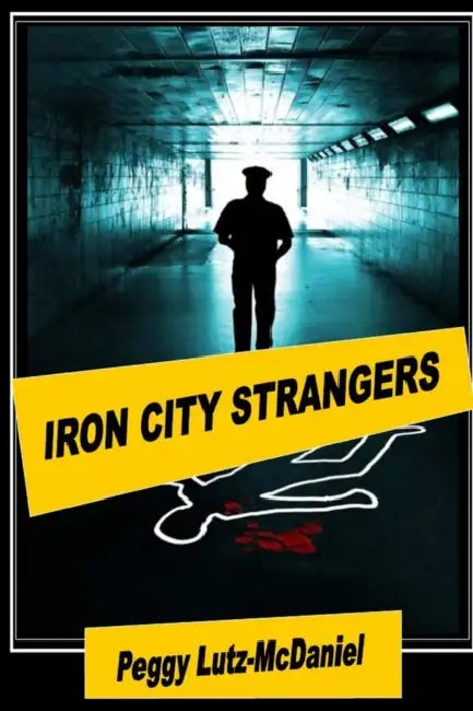Iron City Strangers by Peggy Lutz-McDaniel