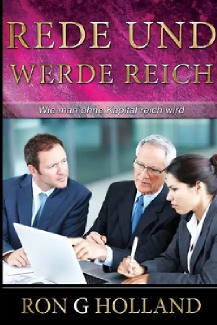 Rede Und Werde Reich by Ron G. Holland