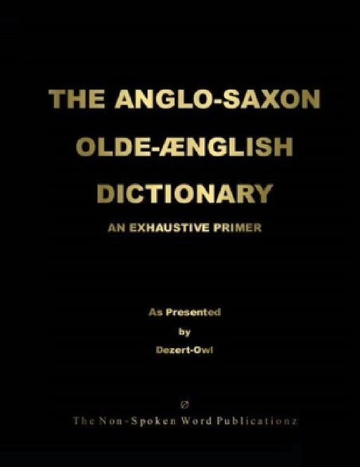 THE ANGLO-SAXON OLD-ENGLISH DICTIONARY [Colour Format] by A. Micah Hill Dezert-Owl