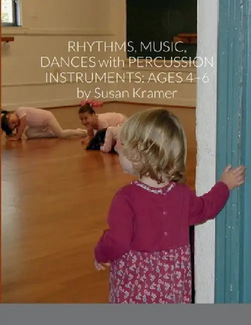 Rhythms, Music, Dances with Percussion Instruments: Ages 4-6 by Susan Kramer