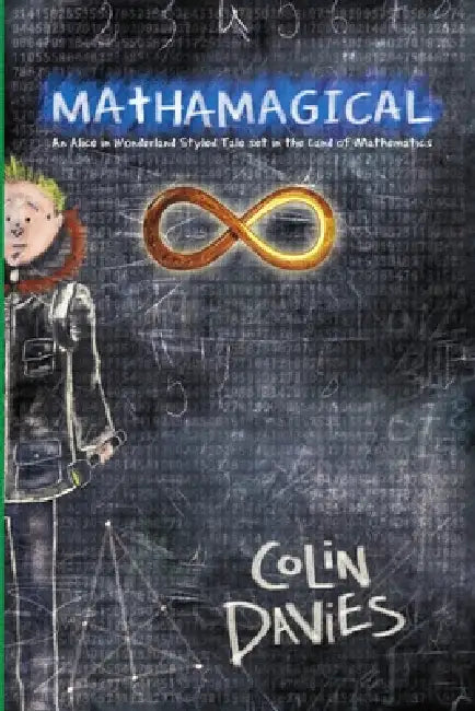 Mathamagical: An Alice in Wonderland Styled Tale set in the world of Mathematics by Colin Davies