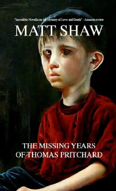 The Missing Years of Thomas Pritchard by Matt Shaw