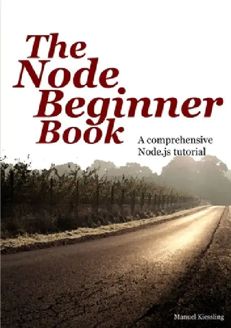 The Node Beginner Book by Manuel Kiessling